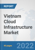 Vietnam Cloud Infrastructure Market: Prospects, Trends Analysis, Market Size and Forecasts up to 2028- Product Image