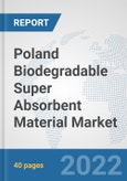 Poland Biodegradable Super Absorbent Material Market: Prospects, Trends Analysis, Market Size and Forecasts up to 2028- Product Image