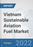 Vietnam Sustainable Aviation Fuel Market: Prospects, Trends Analysis, Market Size and Forecasts up to 2028- Product Image