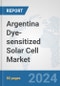 Argentina Dye-sensitized Solar Cell Market: Prospects, Trends Analysis, Market Size and Forecasts up to 2030 - Product Image