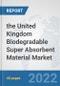 the United Kingdom Biodegradable Super Absorbent Material Market: Prospects, Trends Analysis, Market Size and Forecasts up to 2028 - Product Thumbnail Image