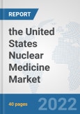 the United States Nuclear Medicine Market: Prospects, Trends Analysis, Market Size and Forecasts up to 2028- Product Image