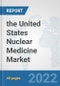 the United States Nuclear Medicine Market: Prospects, Trends Analysis, Market Size and Forecasts up to 2028 - Product Image
