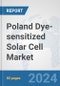 Poland Dye-sensitized Solar Cell Market: Prospects, Trends Analysis, Market Size and Forecasts up to 2030 - Product Image