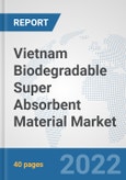 Vietnam Biodegradable Super Absorbent Material Market: Prospects, Trends Analysis, Market Size and Forecasts up to 2028- Product Image