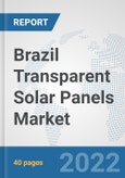 Brazil Transparent Solar Panels Market: Prospects, Trends Analysis, Market Size and Forecasts up to 2028- Product Image