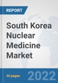 South Korea Nuclear Medicine Market: Prospects, Trends Analysis, Market Size and Forecasts up to 2028- Product Image