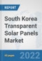 South Korea Transparent Solar Panels Market: Prospects, Trends Analysis, Market Size and Forecasts up to 2028 - Product Thumbnail Image