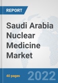 Saudi Arabia Nuclear Medicine Market: Prospects, Trends Analysis, Market Size and Forecasts up to 2028- Product Image