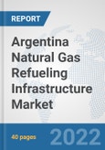 Argentina Natural Gas Refueling Infrastructure Market: Prospects, Trends Analysis, Market Size and Forecasts up to 2028- Product Image