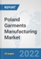 Poland Garments Manufacturing Market: Prospects, Trends Analysis, Market Size and Forecasts up to 2028 - Product Thumbnail Image