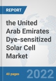 the United Arab Emirates Dye-sensitized Solar Cell Market: Prospects, Trends Analysis, Market Size and Forecasts up to 2028- Product Image