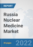Russia Nuclear Medicine Market: Prospects, Trends Analysis, Market Size and Forecasts up to 2028- Product Image