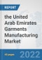 the United Arab Emirates Garments Manufacturing Market: Prospects, Trends Analysis, Market Size and Forecasts up to 2028 - Product Thumbnail Image