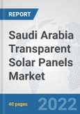 Saudi Arabia Transparent Solar Panels Market: Prospects, Trends Analysis, Market Size and Forecasts up to 2028- Product Image