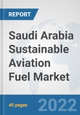 Saudi Arabia Sustainable Aviation Fuel Market: Prospects, Trends Analysis, Market Size and Forecasts up to 2028- Product Image