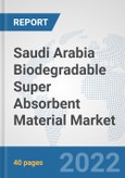 Saudi Arabia Biodegradable Super Absorbent Material Market: Prospects, Trends Analysis, Market Size and Forecasts up to 2028- Product Image