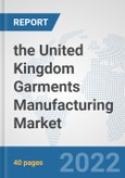 the United Kingdom Garments Manufacturing Market: Prospects, Trends Analysis, Market Size and Forecasts up to 2028- Product Image