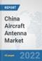 China Aircraft Antenna Market: Prospects, Trends Analysis, Market Size and Forecasts up to 2028 - Product Thumbnail Image