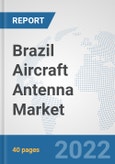 Brazil Aircraft Antenna Market: Prospects, Trends Analysis, Market Size and Forecasts up to 2028- Product Image