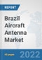 Brazil Aircraft Antenna Market: Prospects, Trends Analysis, Market Size and Forecasts up to 2028 - Product Thumbnail Image
