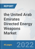 the United Arab Emirates Directed Energy Weapons Market: Prospects, Trends Analysis, Market Size and Forecasts up to 2028- Product Image