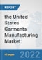the United States Garments Manufacturing Market: Prospects, Trends Analysis, Market Size and Forecasts up to 2028 - Product Image