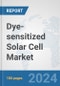 Dye-sensitized Solar Cell Market: Global Industry Analysis, Trends, Market Size, and Forecasts up to 2030 - Product Image