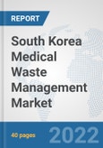 South Korea Medical Waste Management Market: Prospects, Trends Analysis, Market Size and Forecasts up to 2028- Product Image