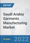 Saudi Arabia Garments Manufacturing Market: Prospects, Trends Analysis, Market Size and Forecasts up to 2028 - Product Thumbnail Image