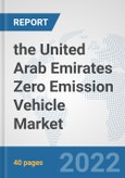 the United Arab Emirates Zero Emission Vehicle Market: Prospects, Trends Analysis, Market Size and Forecasts up to 2028- Product Image