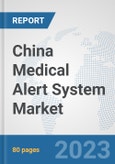 China Medical Alert System Market: Prospects, Trends Analysis, Market Size and Forecasts up to 2030- Product Image