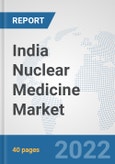India Nuclear Medicine Market: Prospects, Trends Analysis, Market Size and Forecasts up to 2028- Product Image
