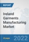 Ireland Garments Manufacturing Market: Prospects, Trends Analysis, Market Size and Forecasts up to 2028 - Product Thumbnail Image