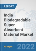 India Biodegradable Super Absorbent Material Market: Prospects, Trends Analysis, Market Size and Forecasts up to 2028- Product Image