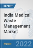 India Medical Waste Management Market: Prospects, Trends Analysis, Market Size and Forecasts up to 2028- Product Image