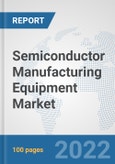 Semiconductor Manufacturing Equipment Market: Global Industry Analysis, Trends, Market Size, and Forecasts up to 2028- Product Image