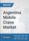 Argentina Mobile Crane Market: Prospects, Trends Analysis, Market Size and Forecasts up to 2028 - Product Thumbnail Image