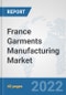 France Garments Manufacturing Market: Prospects, Trends Analysis, Market Size and Forecasts up to 2028 - Product Thumbnail Image