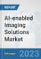 AI-Enabled Imaging Solutions Market: Global Industry Analysis, Trends, Market Size, and Forecasts up to 2028 - Product Image