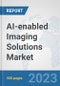 AI-enabled Imaging Solutions Market: Global Industry Analysis, Trends, Market Size, and Forecasts up to 2030 - Product Thumbnail Image