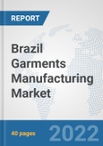 Brazil Garments Manufacturing Market: Prospects, Trends Analysis, Market Size and Forecasts up to 2028- Product Image