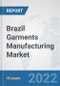 Brazil Garments Manufacturing Market: Prospects, Trends Analysis, Market Size and Forecasts up to 2028 - Product Thumbnail Image