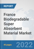 France Biodegradable Super Absorbent Material Market: Prospects, Trends Analysis, Market Size and Forecasts up to 2028- Product Image