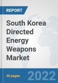 South Korea Directed Energy Weapons Market: Prospects, Trends Analysis, Market Size and Forecasts up to 2028- Product Image
