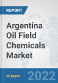 Argentina Oil Field Chemicals Market: Prospects, Trends Analysis, Market Size and Forecasts up to 2028- Product Image