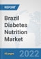 Brazil Diabetes Nutrition Market: Prospects, Trends Analysis, Market Size and Forecasts up to 2028 - Product Thumbnail Image