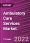 Ambulatory Care Services Market Share, Size, Trends, Industry Analysis Report, By Type, By Application, By Region, Segment Forecast, 2022 - 2030 - Product Thumbnail Image