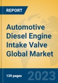 Automotive Diesel Engine Intake Valve Global Market Insights 2023, Analysis and Forecast to 2028, by Manufacturers, Regions, Technology, Application, Product Type- Product Image