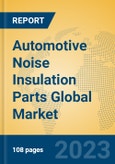 Automotive Noise Insulation Parts Global Market Insights 2023, Analysis and Forecast to 2028, by Manufacturers, Regions, Technology, Application, Product Type- Product Image